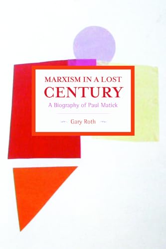 Marxism in a Lost Century: A Biography of Paul Mattick (Historical Materialism) von Haymarket Books